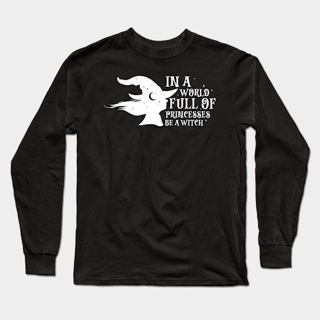 In A World Full Of Princesses Be A Witch Long Sleeve T-Shirt by MZeeDesigns